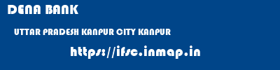DENA BANK  UTTAR PRADESH KANPUR CITY KANPUR   ifsc code